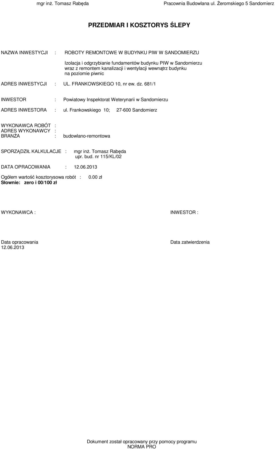 kanalizacji i wentylacji wewnątrz budynku na pozioie piwnic ADRES INWESTYCJI : UL. FRANKOWSKIEGO 10, nr ew. dz. 681/1 INWESTOR : Powiatowy Inspektorat Weterynarii w Sandoierzu ADRES INWESTORA : ul.