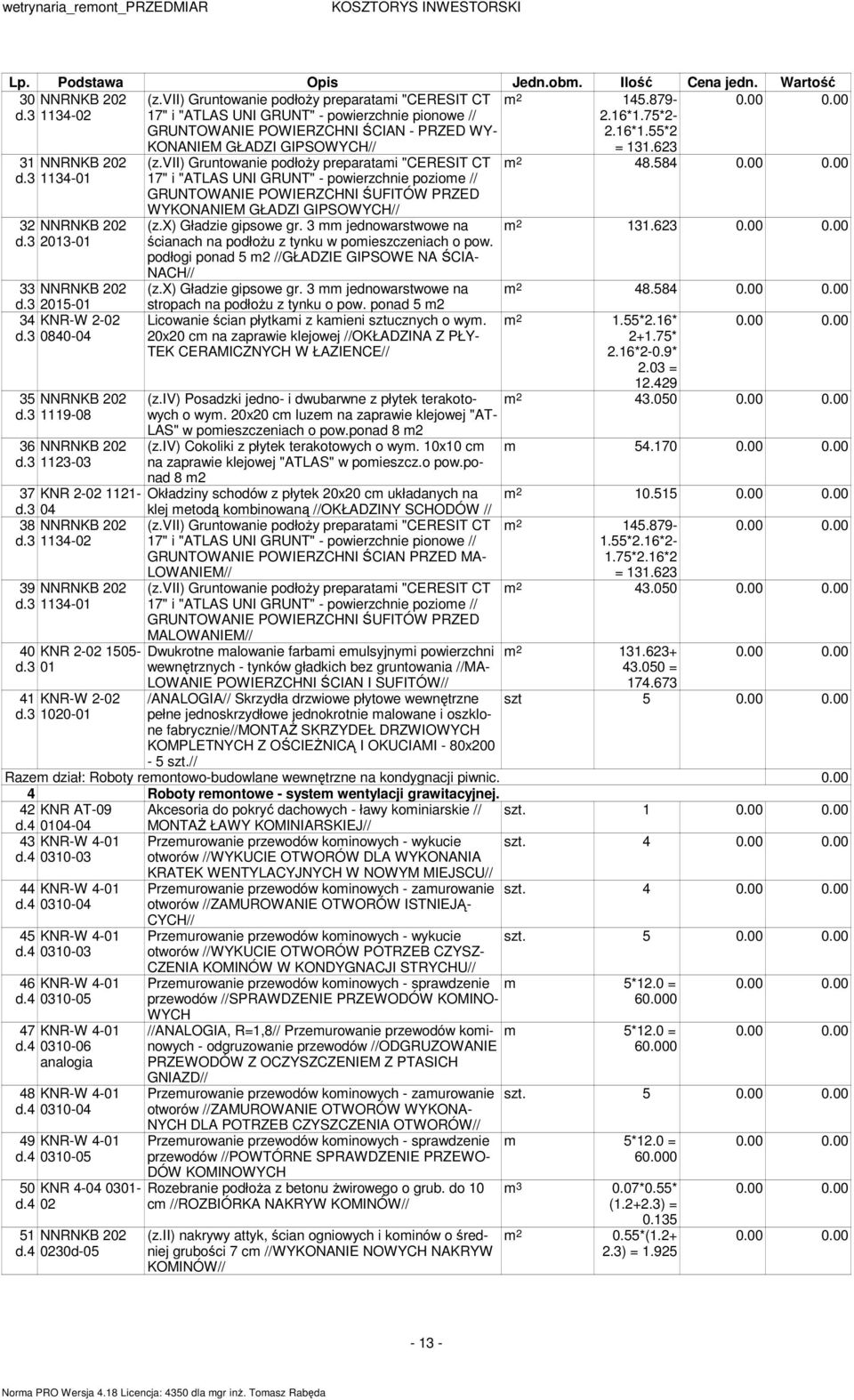 vii) Gruntowanie podłoży preparatai "CERESIT CT 17" i "ATLAS UNI GRUNT" - powierzchnie pionowe // GRUNTOWANIE POWIERZCHNI ŚCIAN - PRZED WY- KONANIEM GŁADZI GIPSOWYCH// (z.