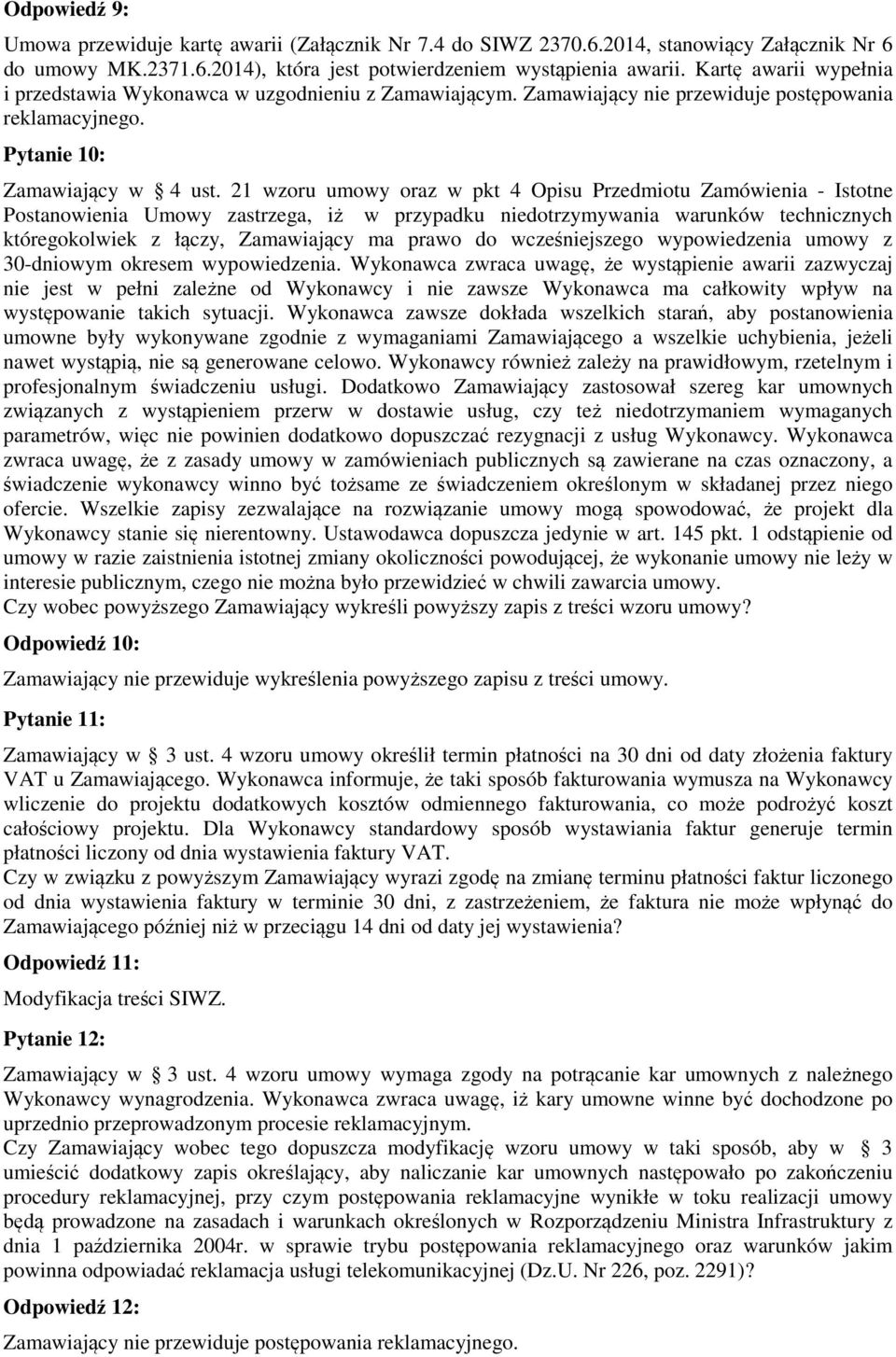 21 wzoru umowy oraz w pkt 4 Opisu Przedmiotu Zamówienia - Istotne Postanowienia Umowy zastrzega, iż w przypadku niedotrzymywania warunków technicznych któregokolwiek z łączy, Zamawiający ma prawo do