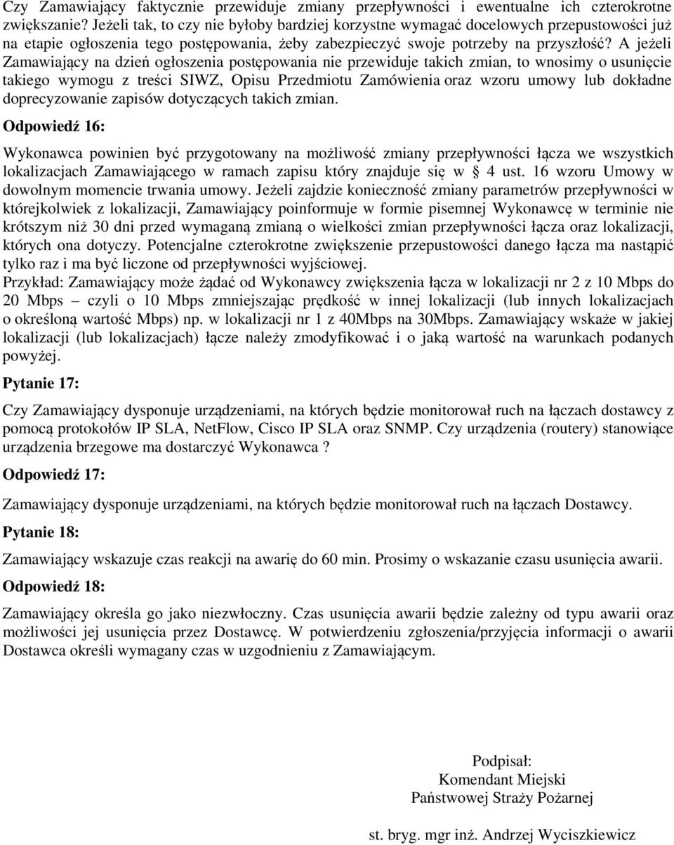 A jeżeli Zamawiający na dzień ogłoszenia postępowania nie przewiduje takich zmian, to wnosimy o usunięcie takiego wymogu z treści SIWZ, Opisu Przedmiotu Zamówienia oraz wzoru umowy lub dokładne