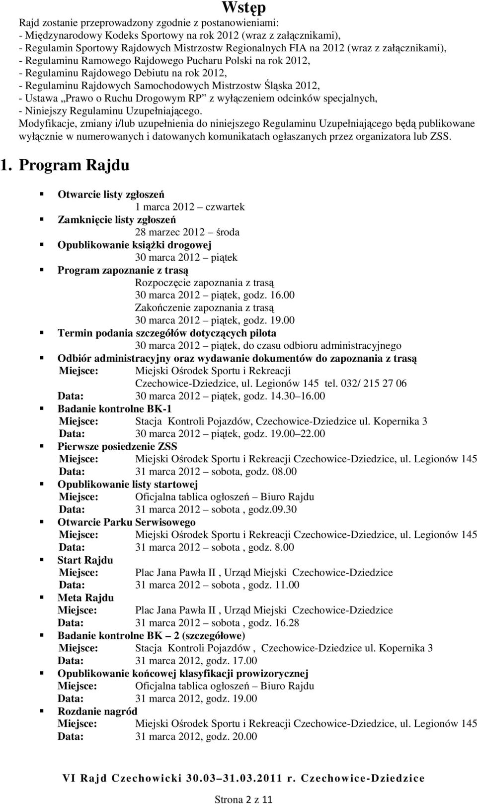 Prawo o Ruchu Drogowym RP z wyłączeniem odcinków specjalnych, - Niniejszy Regulaminu Uzupełniającego.