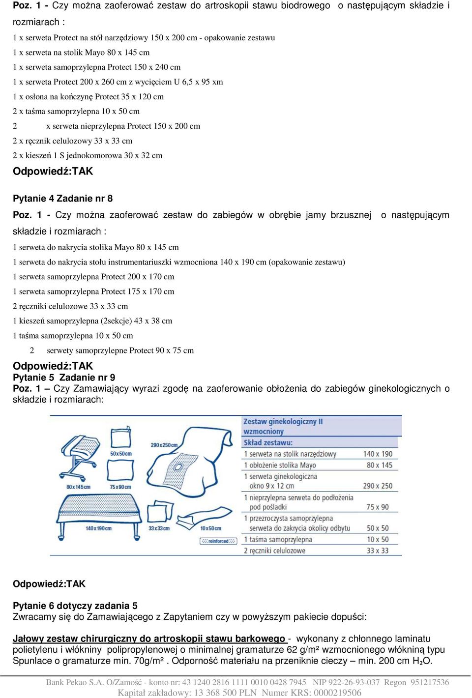 x 50 cm 2 x serweta nieprzylepna Protect 150 x 200 cm 2 x ręcznik celulozowy 33 x 33 cm 2 x kieszeń 1 S jednokomorowa 30 x 32 cm Pytanie 4 Zadanie nr 8 Poz.