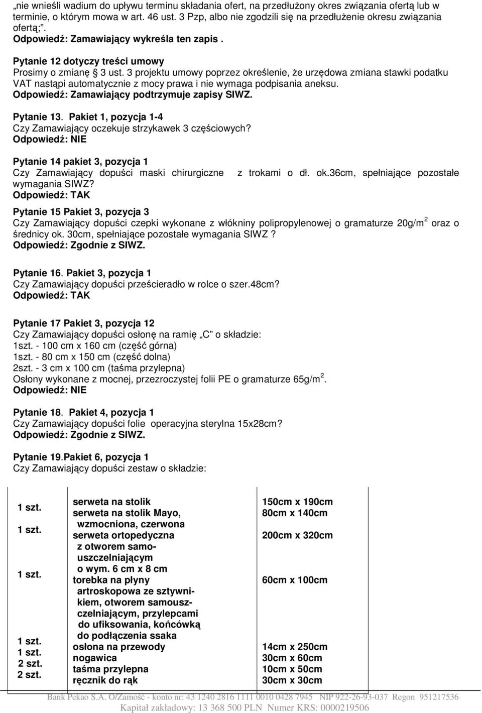 3 projektu umowy poprzez określenie, że urzędowa zmiana stawki podatku VAT nastąpi automatycznie z mocy prawa i nie wymaga podpisania aneksu. Pytanie 13.