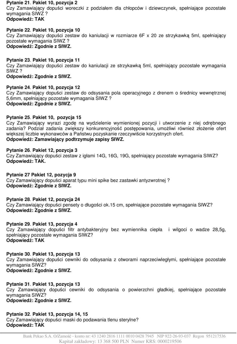 Pakiet 10, pozycja 11 Czy Zamawiający dopuści zestaw do kaniulacji ze strzykawką 5ml, spełniający pozostałe wymagania SIWZ? Pytanie 24.