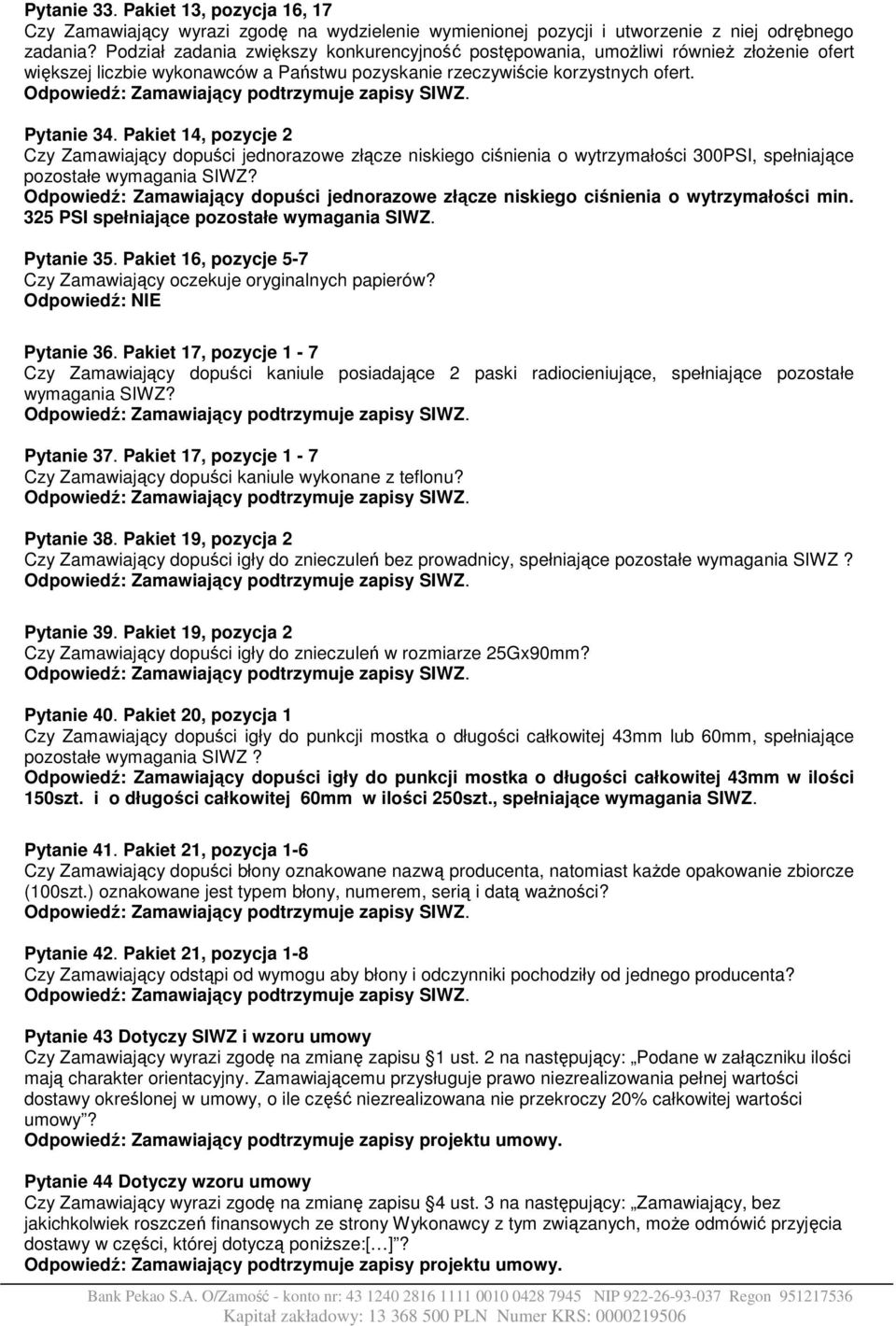 Pakiet 14, pozycje 2 Czy Zamawiający dopuści jednorazowe złącze niskiego ciśnienia o wytrzymałości 300PSI, spełniające pozostałe wymagania SIWZ?
