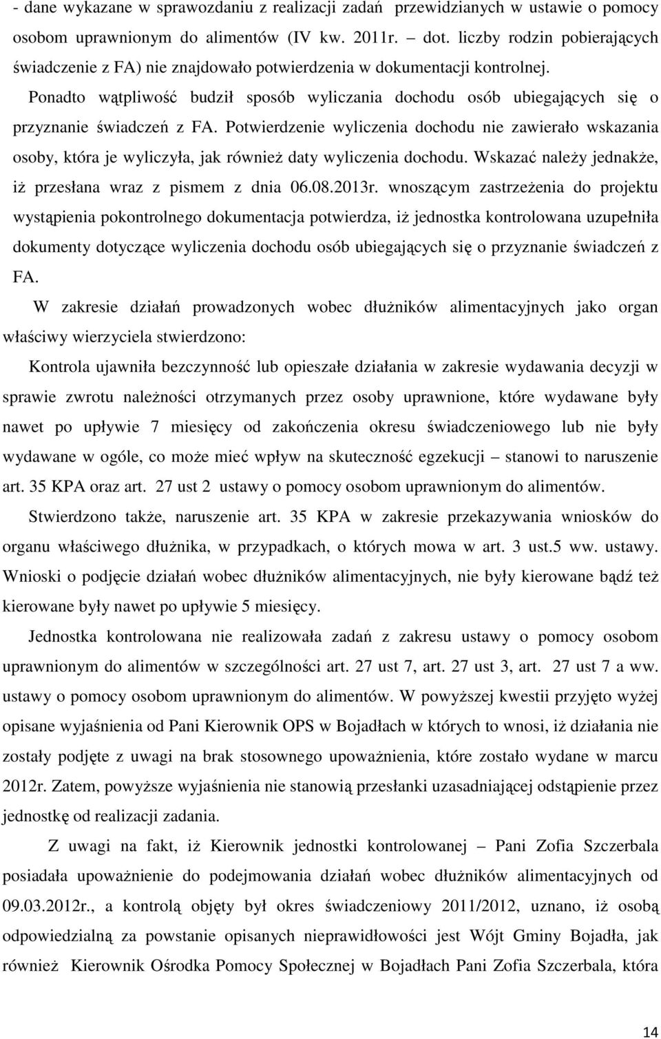 Ponadto wątpliwość budził sposób wyliczania dochodu osób ubiegających się o przyznanie świadczeń z FA.