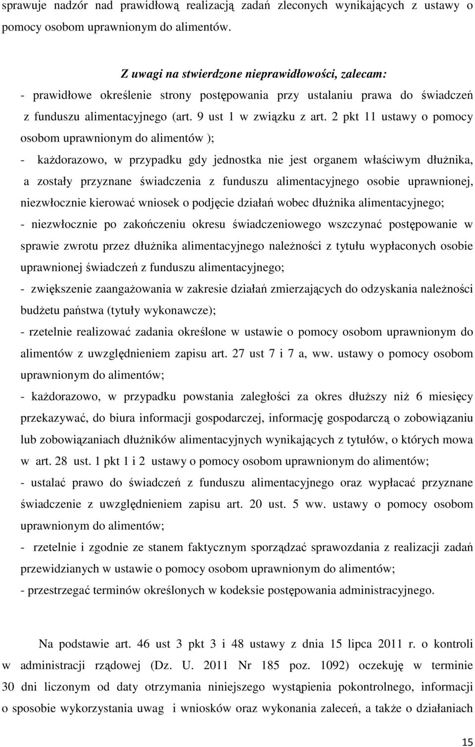 2 pkt 11 ustawy o pomocy osobom uprawnionym do alimentów ); - każdorazowo, w przypadku gdy jednostka nie jest organem właściwym dłużnika, a zostały przyznane świadczenia z funduszu alimentacyjnego