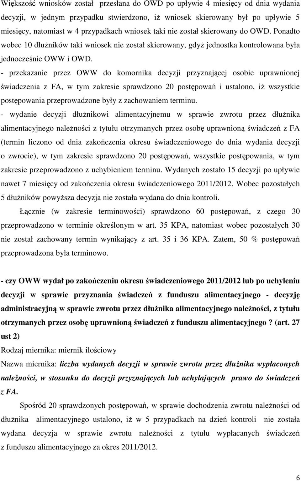 - przekazanie przez OWW do komornika decyzji przyznającej osobie uprawnionej świadczenia z FA, w tym zakresie sprawdzono 20 postępowań i ustalono, iż wszystkie postępowania przeprowadzone były z