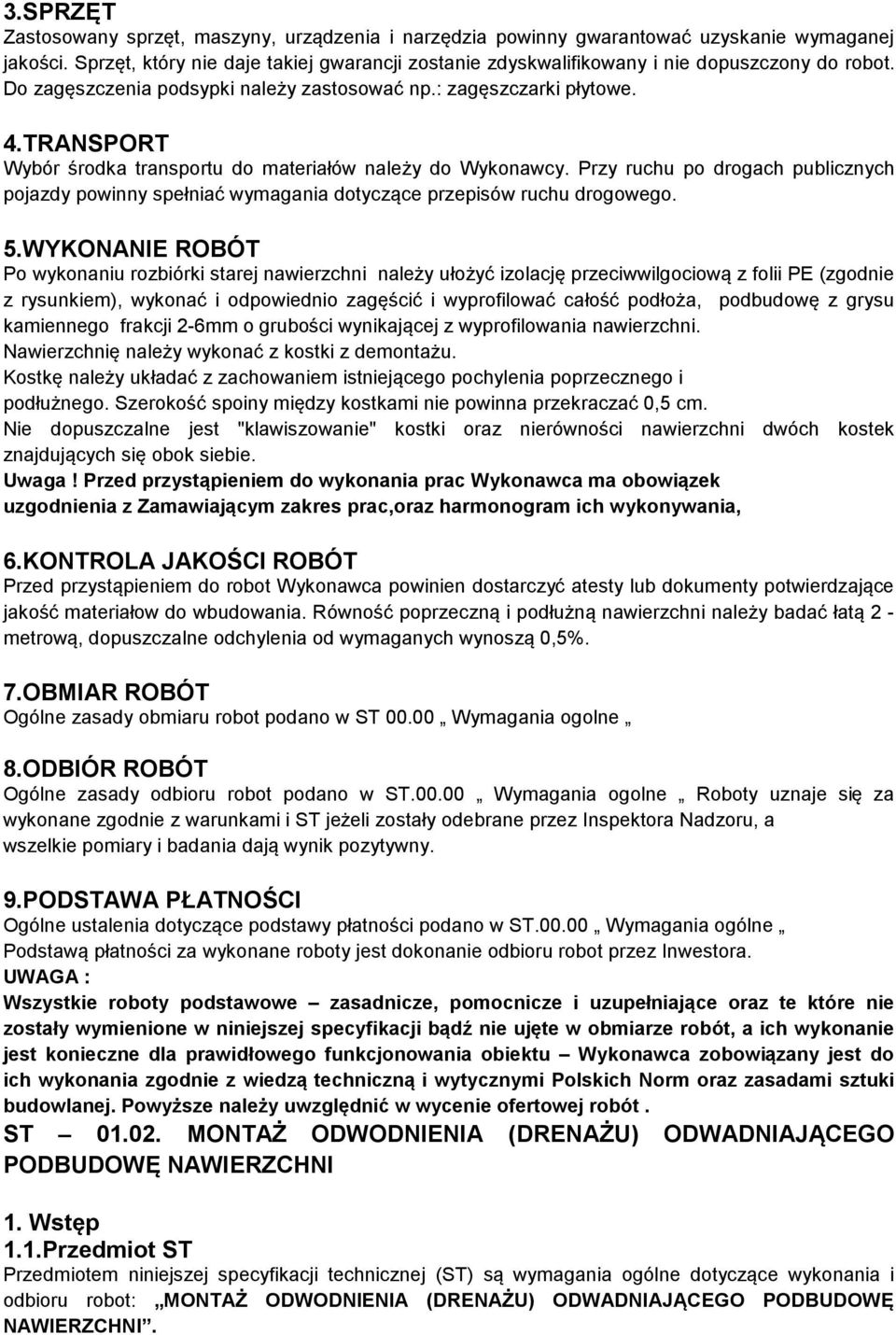 TRANSPORT Wybór środka transportu do materiałów należy do Wykonawcy. Przy ruchu po drogach publicznych pojazdy powinny spełniać wymagania dotyczące przepisów ruchu drogowego. 5.