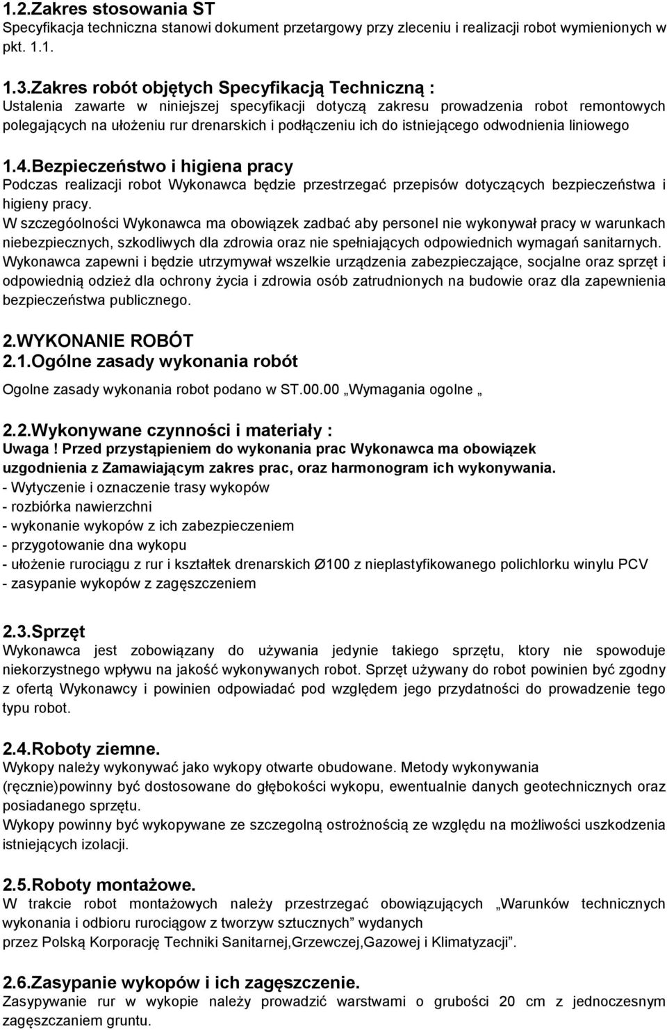 istniejącego odwodnienia liniowego 1.4.Bezpieczeństwo i higiena pracy Podczas realizacji robot Wykonawca będzie przestrzegać przepisów dotyczących bezpieczeństwa i higieny pracy.