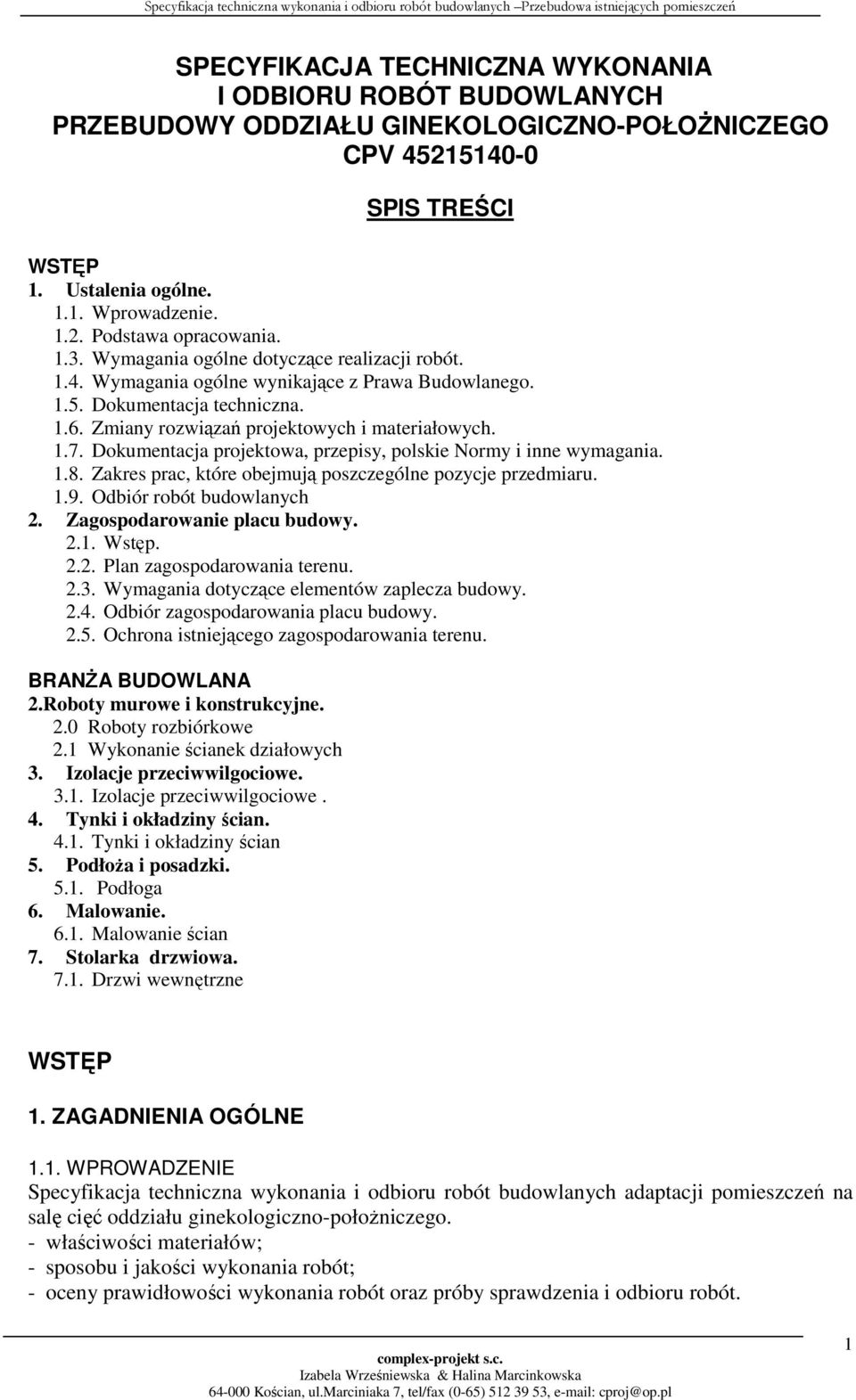 Dokumentacja projektowa, przepisy, polskie Normy i inne wymagania. 1.8. Zakres prac, które obejmują poszczególne pozycje przedmiaru. 1.9. Odbiór robót budowlanych 2. Zagospodarowanie placu budowy. 2.1. Wstęp.