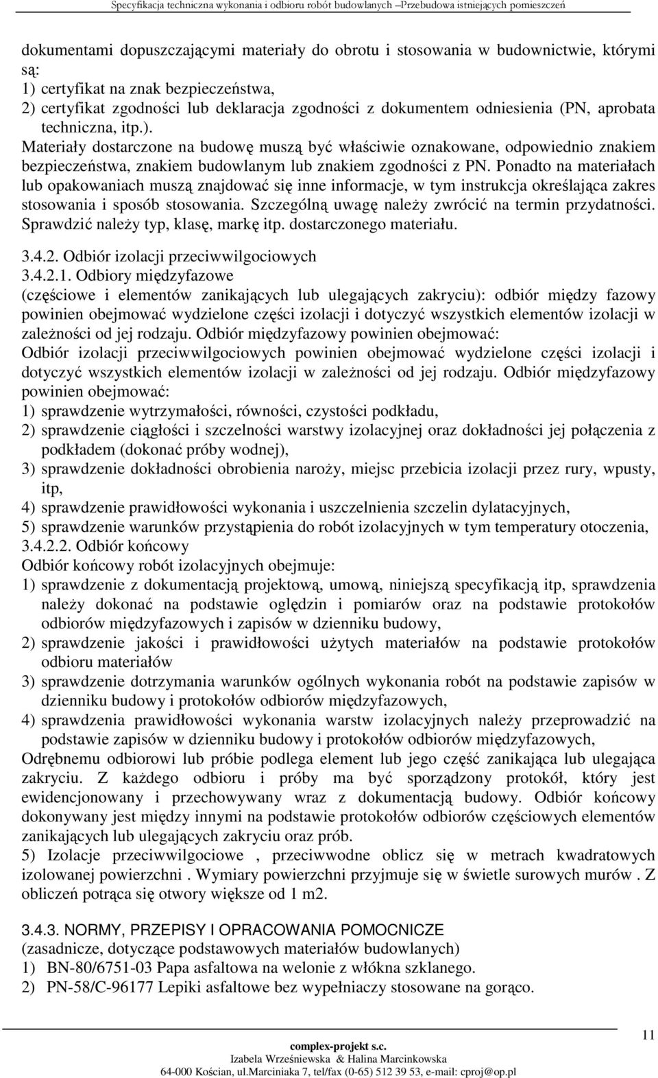 Ponadto na materiałach lub opakowaniach muszą znajdować się inne informacje, w tym instrukcja określająca zakres stosowania i sposób stosowania. Szczególną uwagę należy zwrócić na termin przydatności.