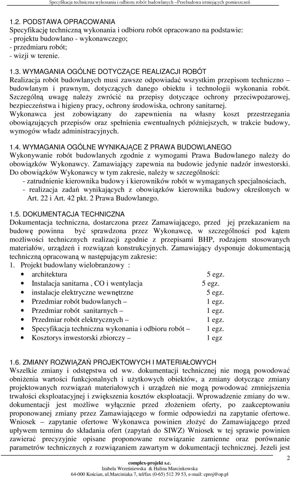 robót. Szczególną uwagę należy zwrócić na przepisy dotyczące ochrony przeciwpożarowej, bezpieczeństwa i higieny pracy, ochrony środowiska, ochrony sanitarnej.