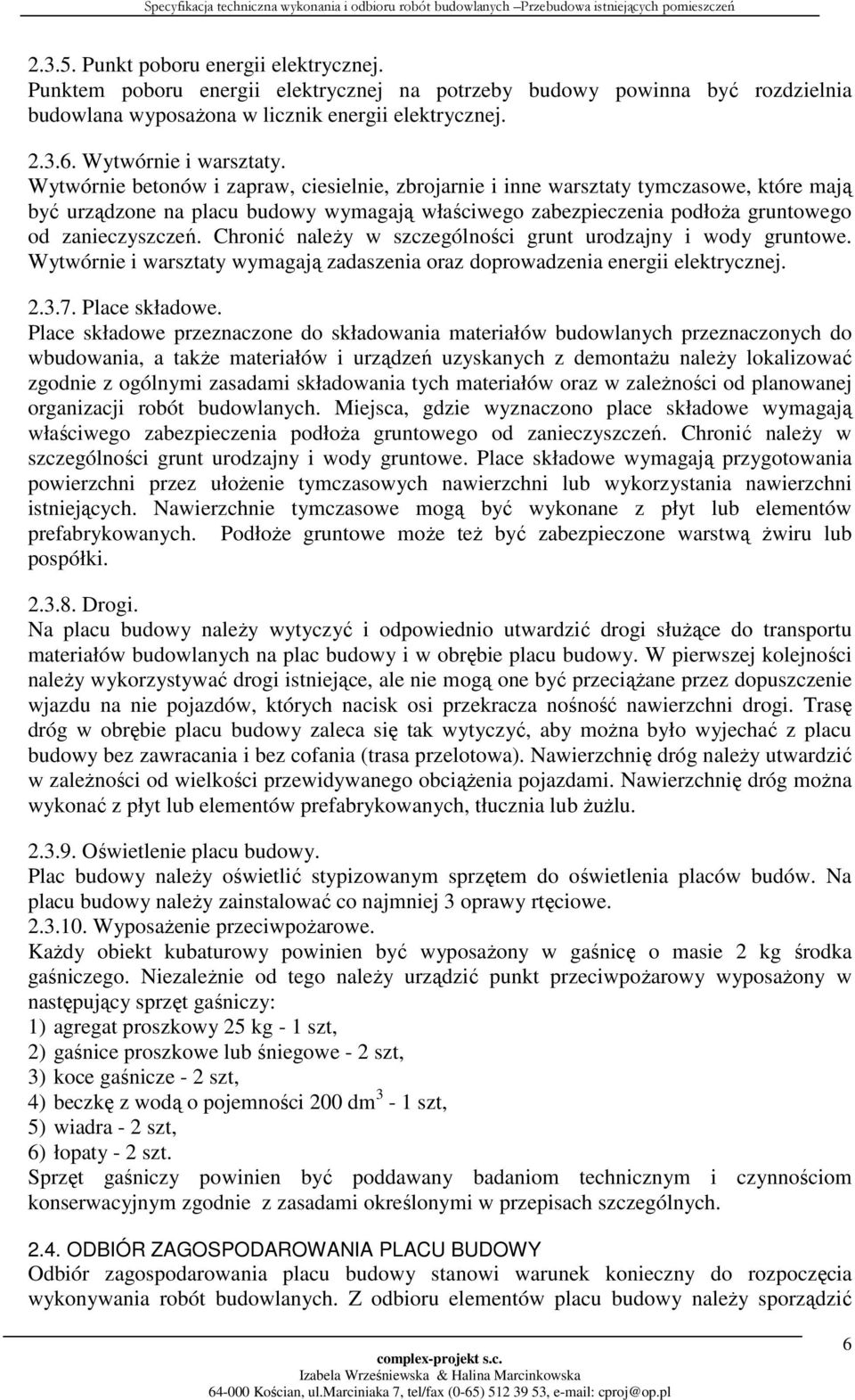 Wytwórnie betonów i zapraw, ciesielnie, zbrojarnie i inne warsztaty tymczasowe, które mają być urządzone na placu budowy wymagają właściwego zabezpieczenia podłoża gruntowego od zanieczyszczeń.