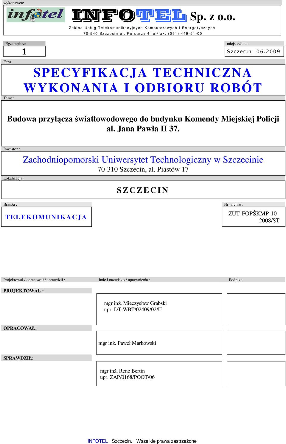 2009 Faza Temat SPECYFIKACJA TECHNICZNA WYKONANIA I ODBIORU ROBÓT Budowa przyłącza światłowodowego do budynku Komendy Miejskiej Policji al. Jana Pawła II 37.
