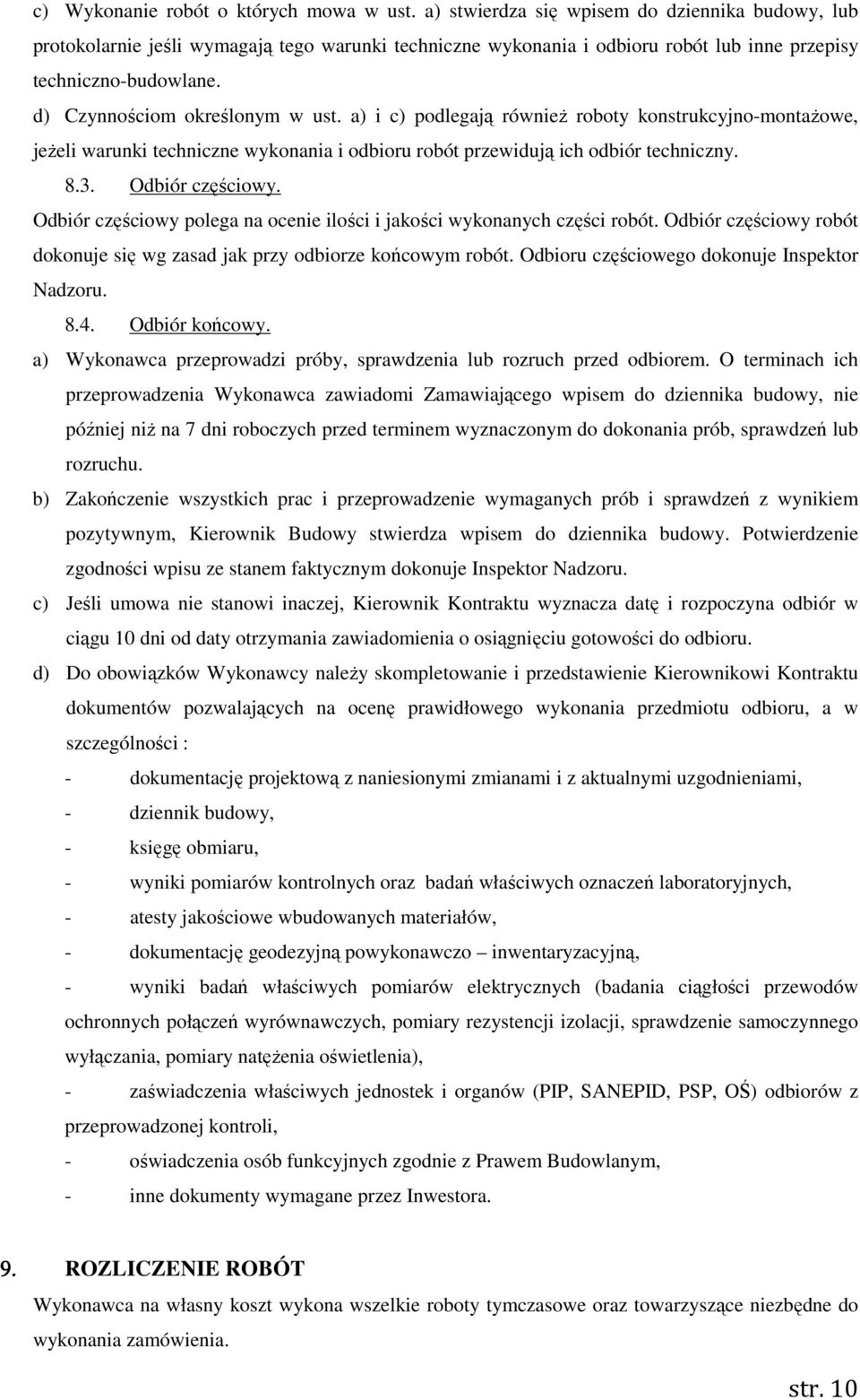 a) i c) podlegają również roboty konstrukcyjno-montażowe, jeżeli warunki techniczne wykonania i odbioru robót przewidują ich odbiór techniczny. 8.3. Odbiór częściowy.