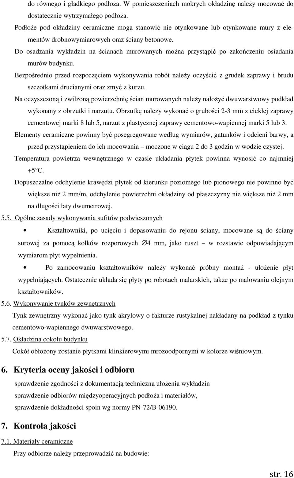 Do osadzania wykładzin na ścianach murowanych można przystąpić po zakończeniu osiadania murów budynku.