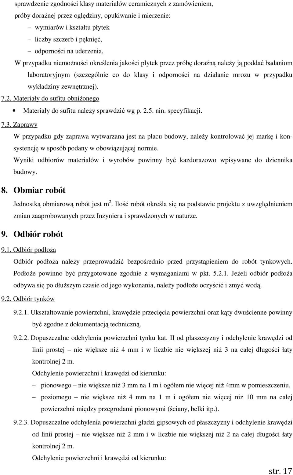 wykładziny zewnętrznej). 7.2. Materiały do sufitu obniżonego Materiały do sufitu należy sprawdzić wg p. 2.5. nin. specyfikacji. 7.3.