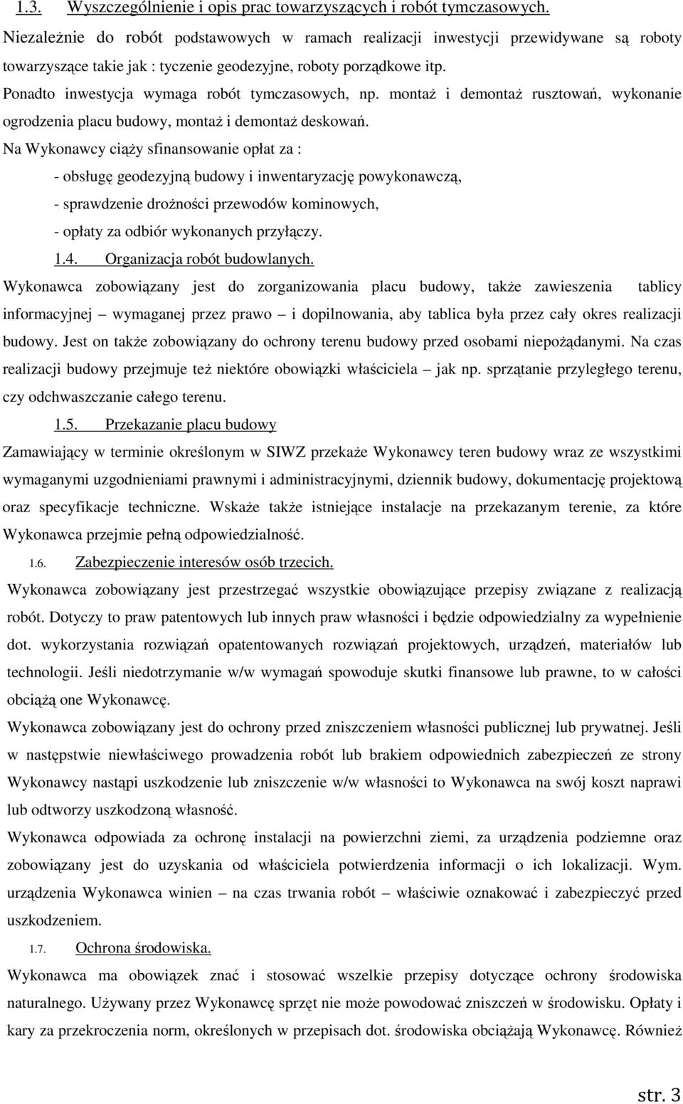Ponadto inwestycja wymaga robót tymczasowych, np. montaż i demontaż rusztowań, wykonanie ogrodzenia placu budowy, montaż i demontaż deskowań.