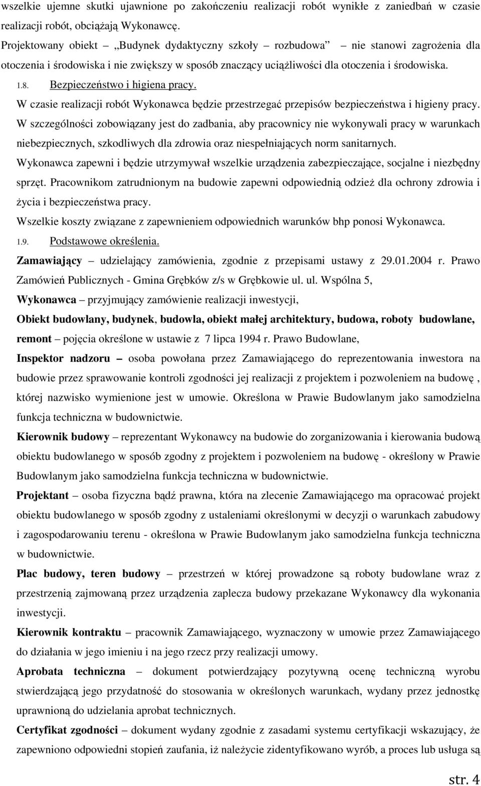 Bezpieczeństwo i higiena pracy. W czasie realizacji robót Wykonawca będzie przestrzegać przepisów bezpieczeństwa i higieny pracy.