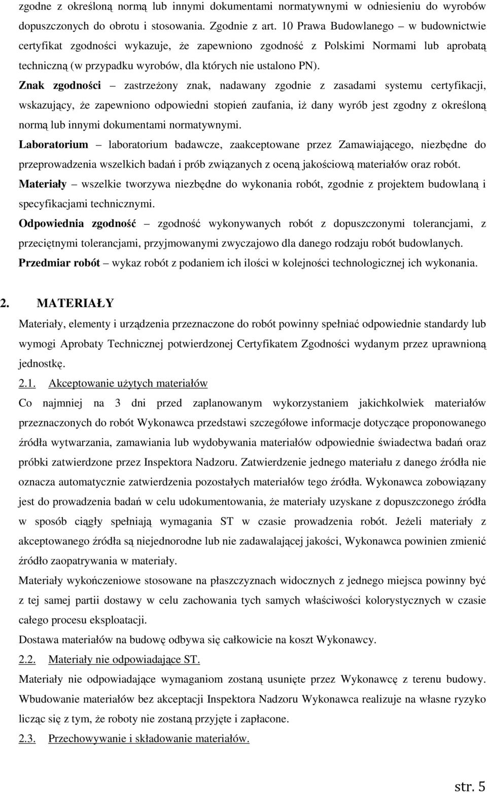 Znak zgodności zastrzeżony znak, nadawany zgodnie z zasadami systemu certyfikacji, wskazujący, że zapewniono odpowiedni stopień zaufania, iż dany wyrób jest zgodny z określoną normą lub innymi