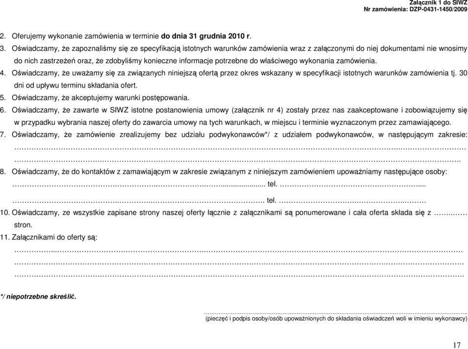 Oświadczamy, Ŝe zapoznaliśmy się ze specyfikacją istotnych warunków zamówienia wraz z załączonymi do niej dokumentami nie wnosimy do nich zastrzeŝeń oraz, Ŝe zdobyliśmy konieczne informacje potrzebne