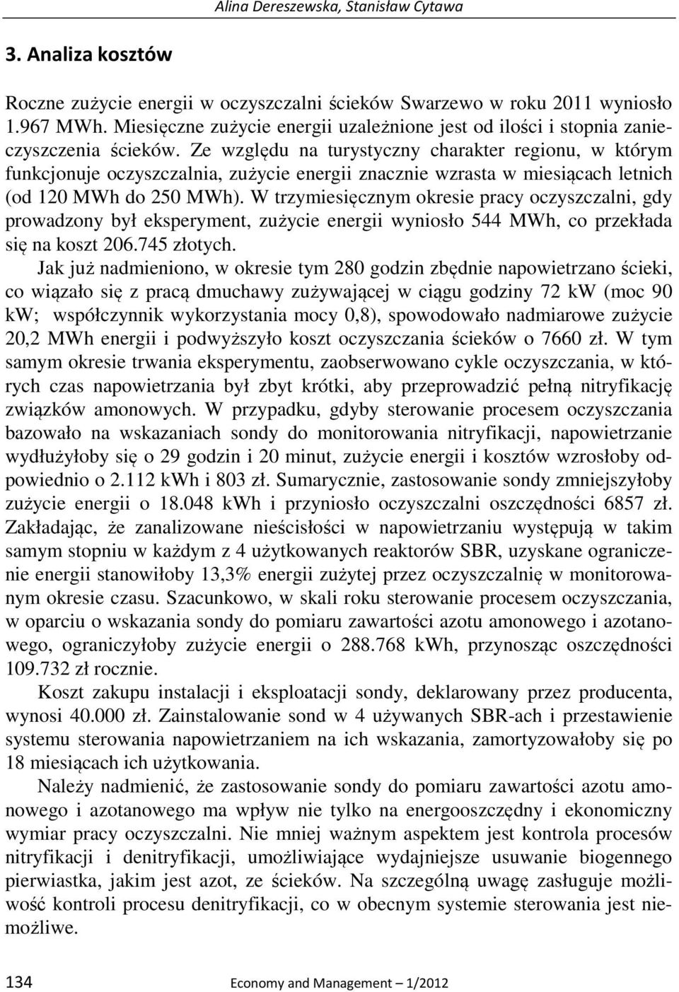 Ze względu na turystyczny charakter regionu, w którym funkcjonuje oczyszczalnia, zużycie energii znacznie wzrasta w miesiącach letnich (od 120 MWh do 250 MWh).