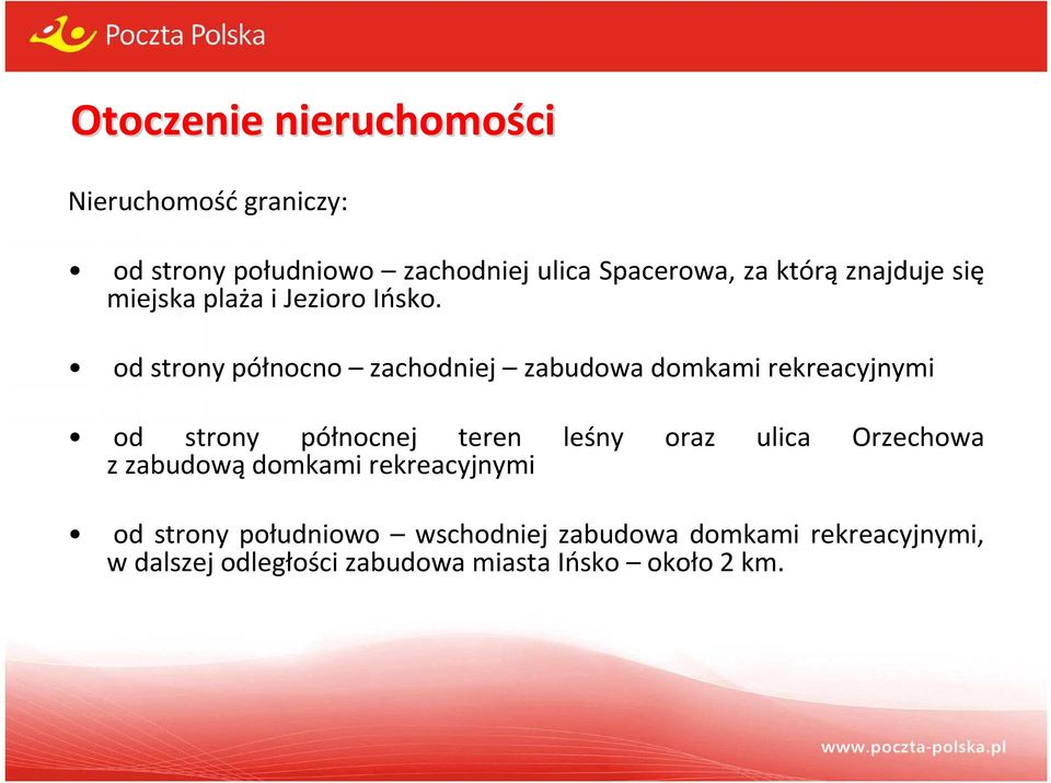 od strony północno zachodniej zabudowa domkami rekreacyjnymi od strony północnej teren leśny oraz ulica