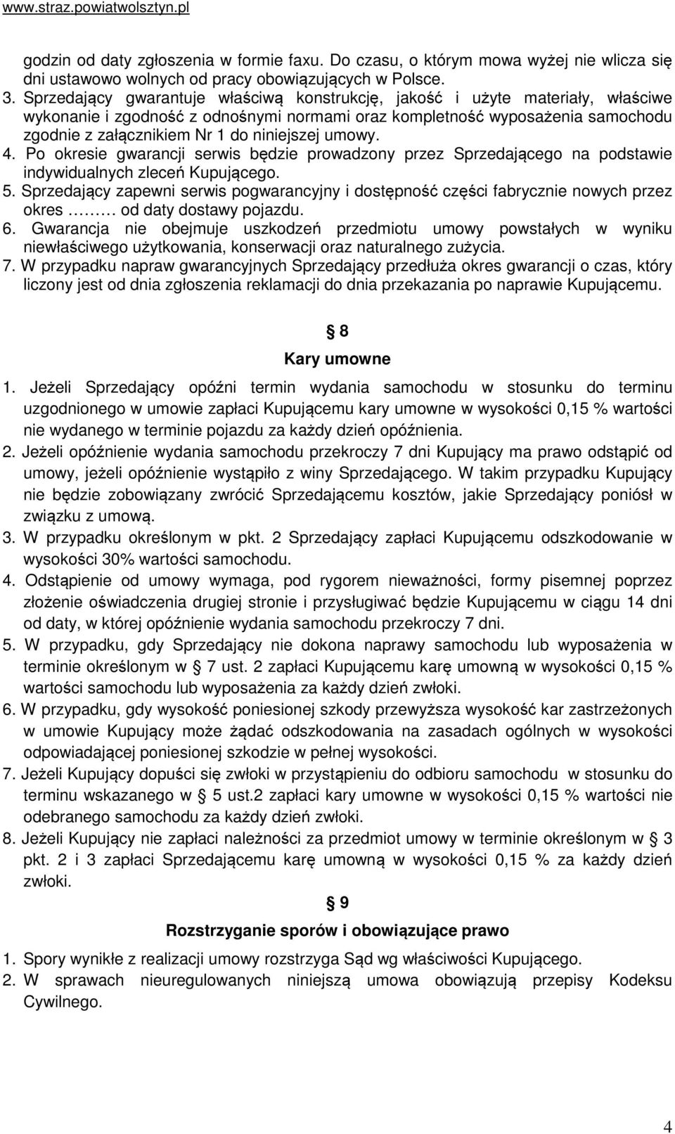 niniejszej umowy. 4. Po okresie gwarancji serwis będzie prowadzony przez Sprzedającego na podstawie indywidualnych zleceń Kupującego. 5.