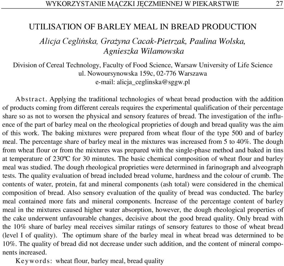 Applying the traditional technologies of wheat bread production with the addition of products coming from different cereals requires the experimental qualification of their percentage share so as not