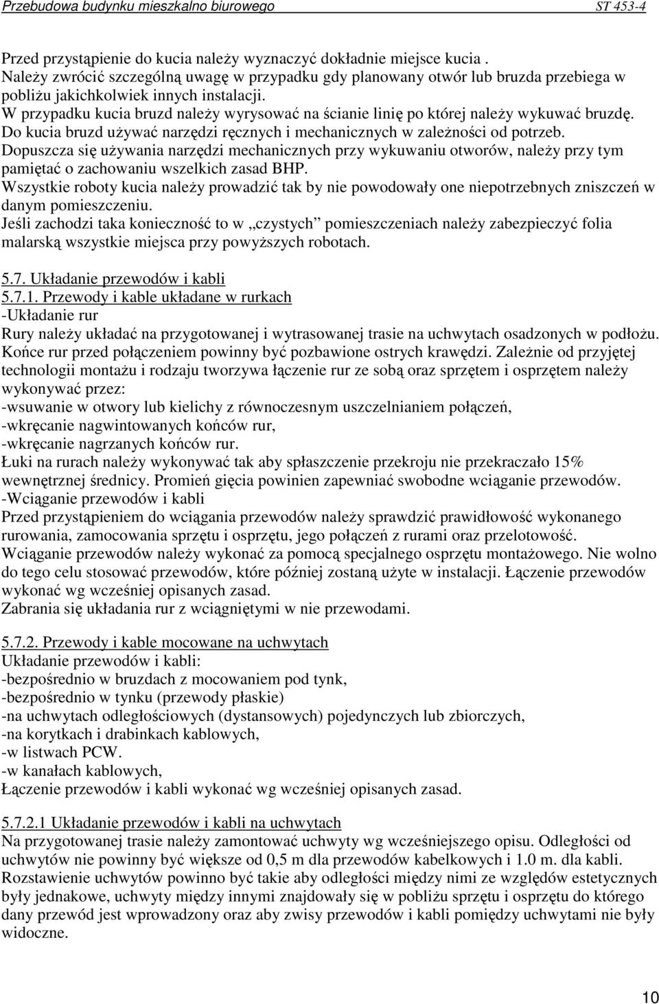 Dopuszcza się uŝywania narzędzi mechanicznych przy wykuwaniu otworów, naleŝy przy tym pamiętać o zachowaniu wszelkich zasad BHP.