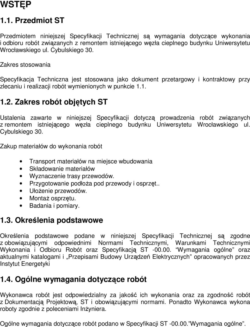 ul. Cybulskiego 30. Zakres stosowania Specyfikacja Techniczna jest stosowana jako dokument przetargowy i kontraktowy przy zlecaniu i realizacji robót wymienionych w punkcie 1.1. 1.2.