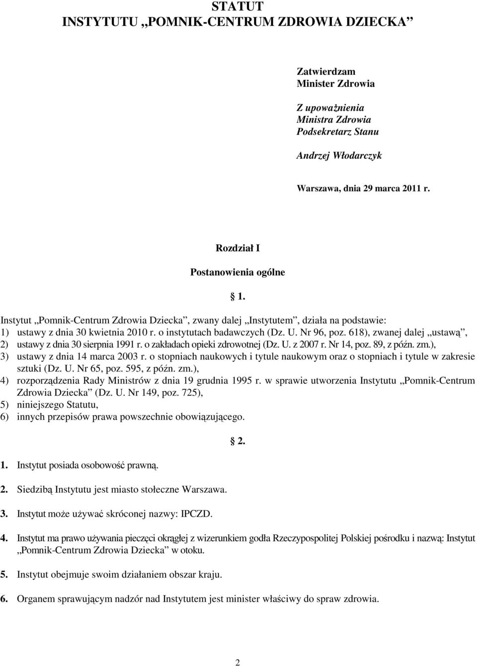 Nr 96, poz. 618), zwanej dalej ustawą, 2) ustawy z dnia 30 sierpnia 1991 r. o zakładach opieki zdrowotnej (Dz. U. z 2007 r. Nr 14, poz. 89, z późn. zm.), 3) ustawy z dnia 14 marca 2003 r.