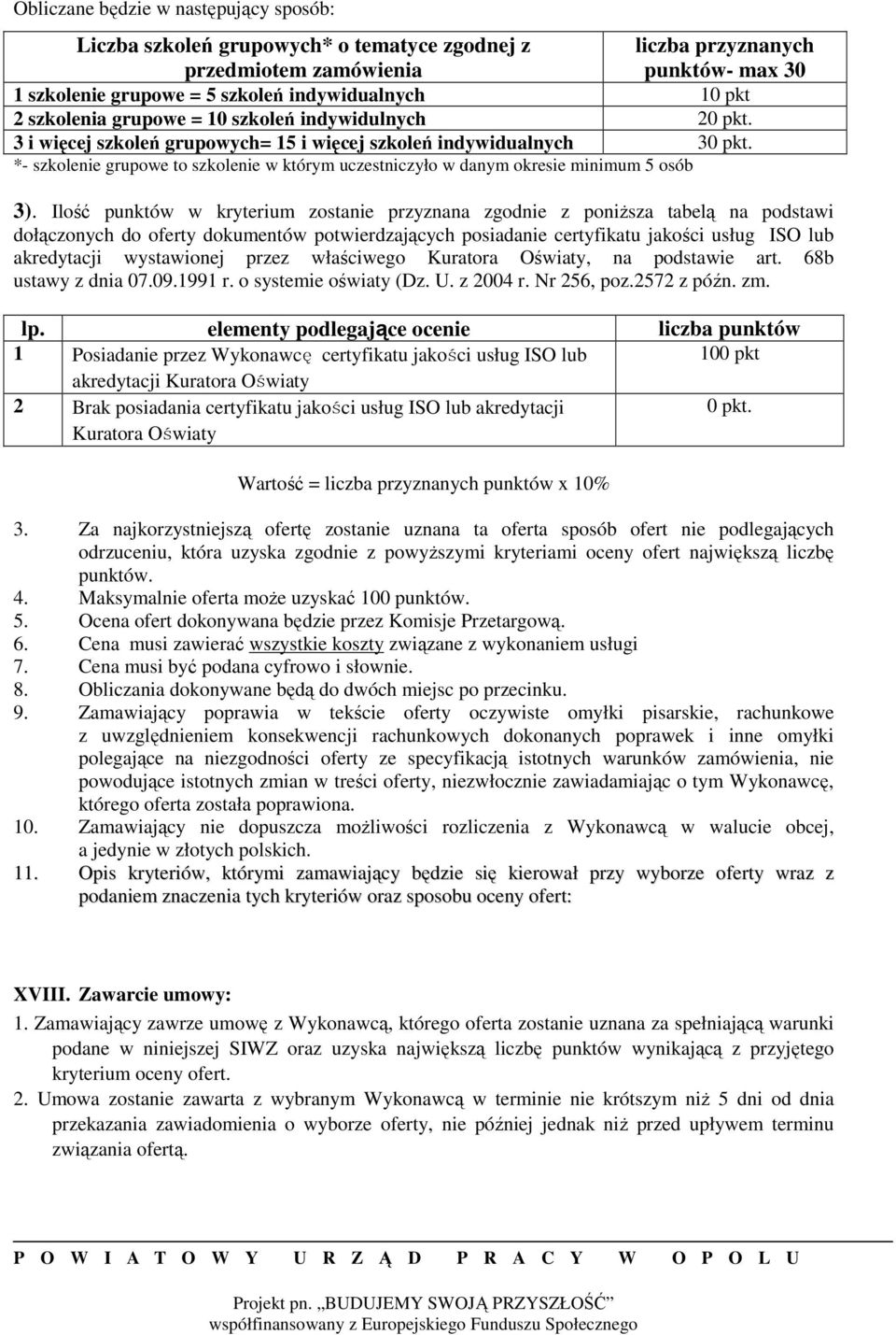 *- szkolenie grupowe to szkolenie w którym uczestniczyło w danym okresie minimum 5 osób 3).