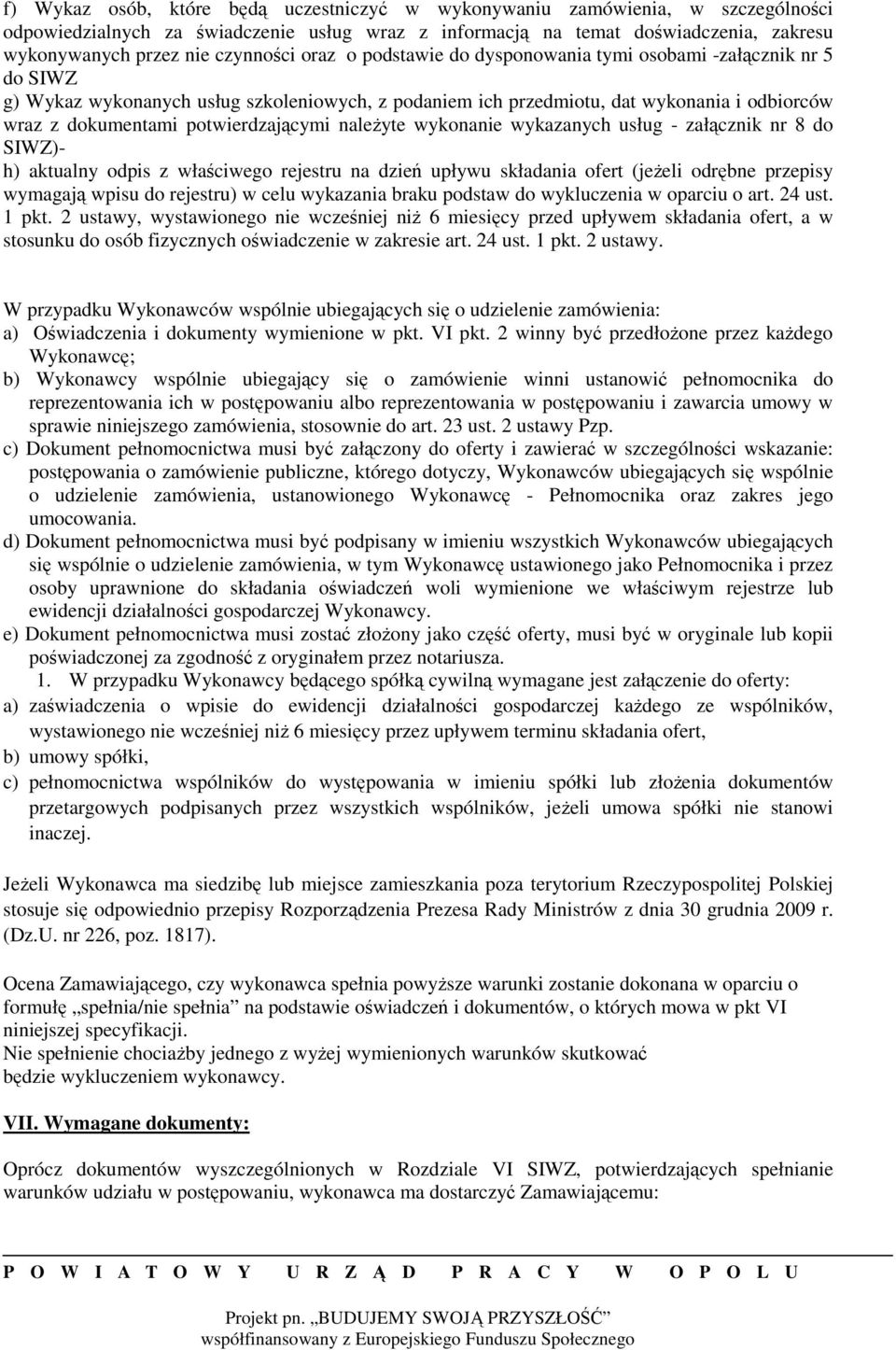 potwierdzającymi należyte wykonanie wykazanych usług - załącznik nr 8 do SIWZ)- h) aktualny odpis z właściwego rejestru na dzień upływu składania ofert (jeżeli odrębne przepisy wymagają wpisu do