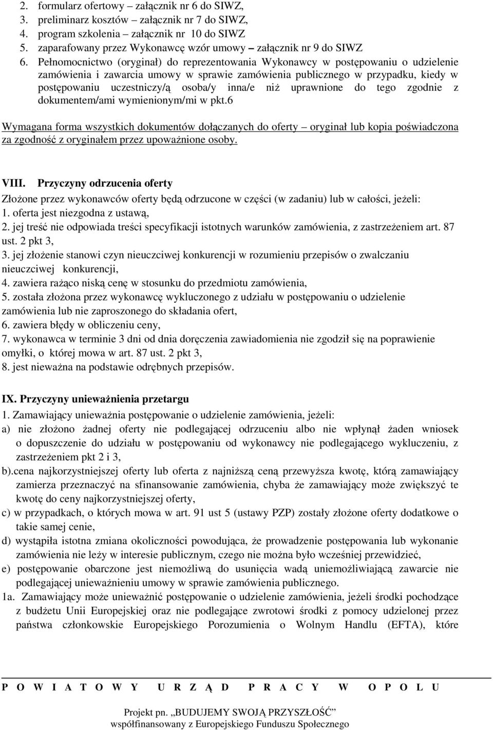 Pełnomocnictwo (oryginał) do reprezentowania Wykonawcy w postępowaniu o udzielenie zamówienia i zawarcia umowy w sprawie zamówienia publicznego w przypadku, kiedy w postępowaniu uczestniczy/ą osoba/y