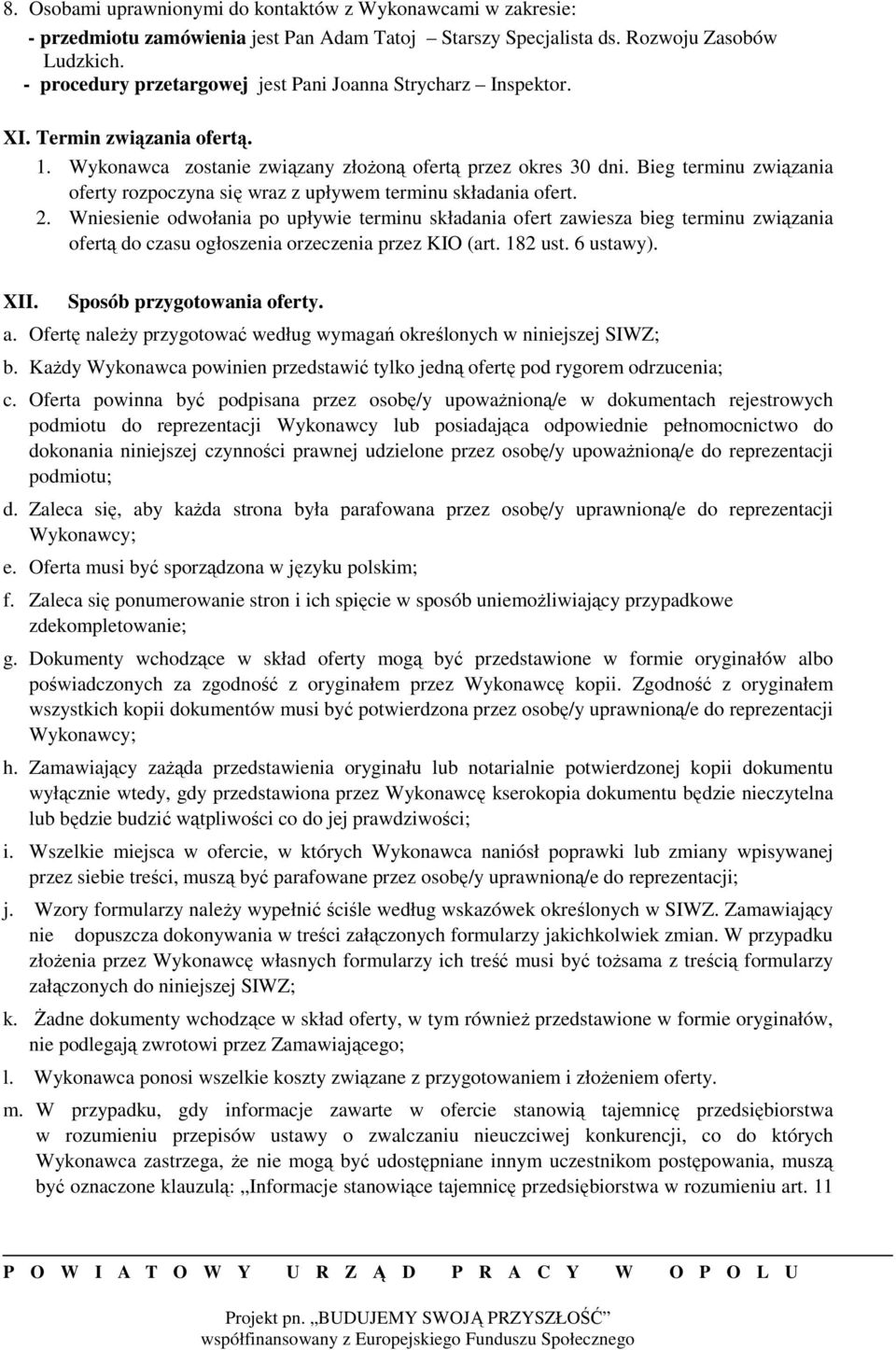 Bieg terminu związania oferty rozpoczyna się wraz z upływem terminu składania ofert. 2.