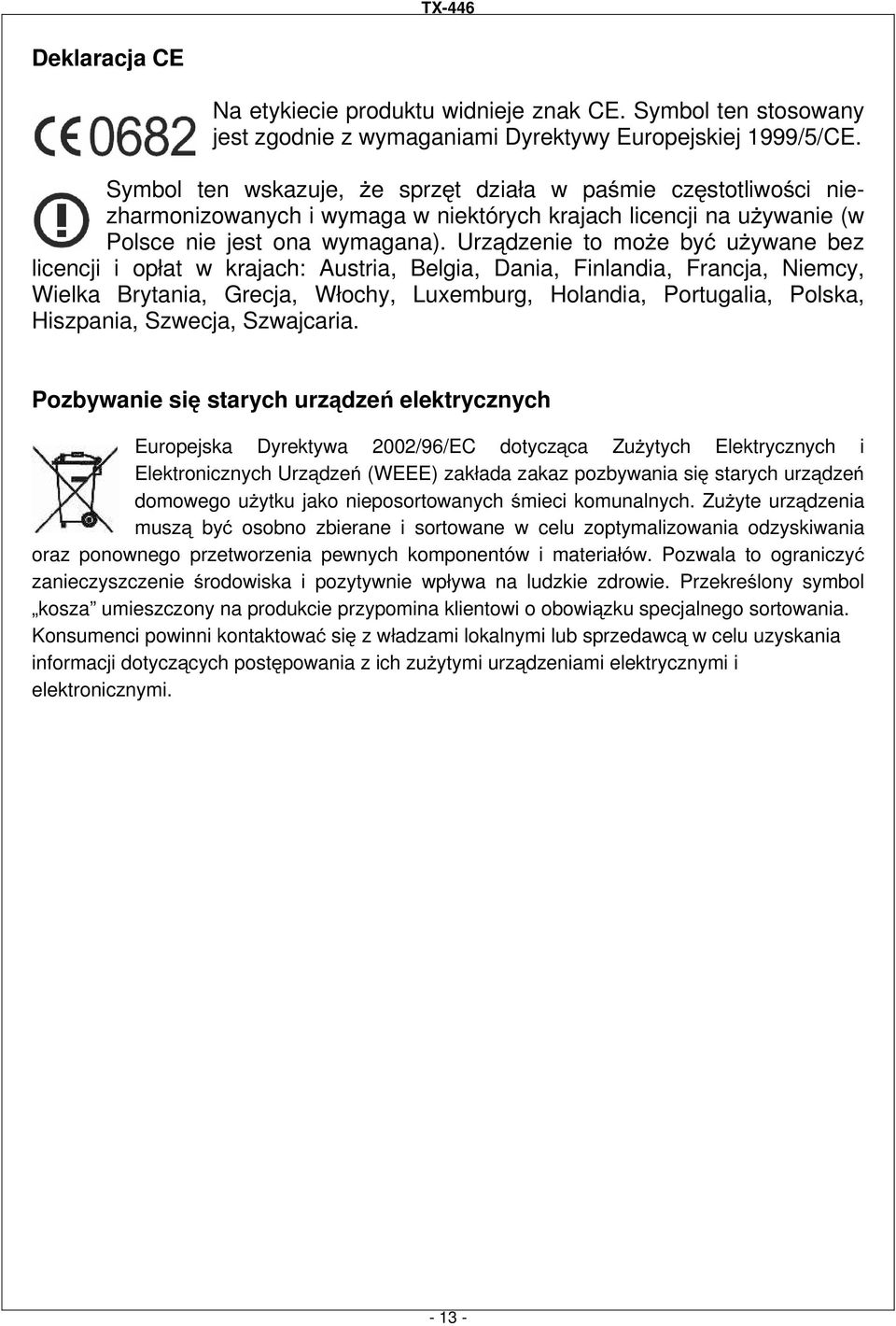 Urządzenie to moŝe być uŝywane bez licencji i opłat w krajach: Austria, Belgia, Dania, Finlandia, Francja, Niemcy, Wielka Brytania, Grecja, Włochy, Luxemburg, Holandia, Portugalia, Polska, Hiszpania,