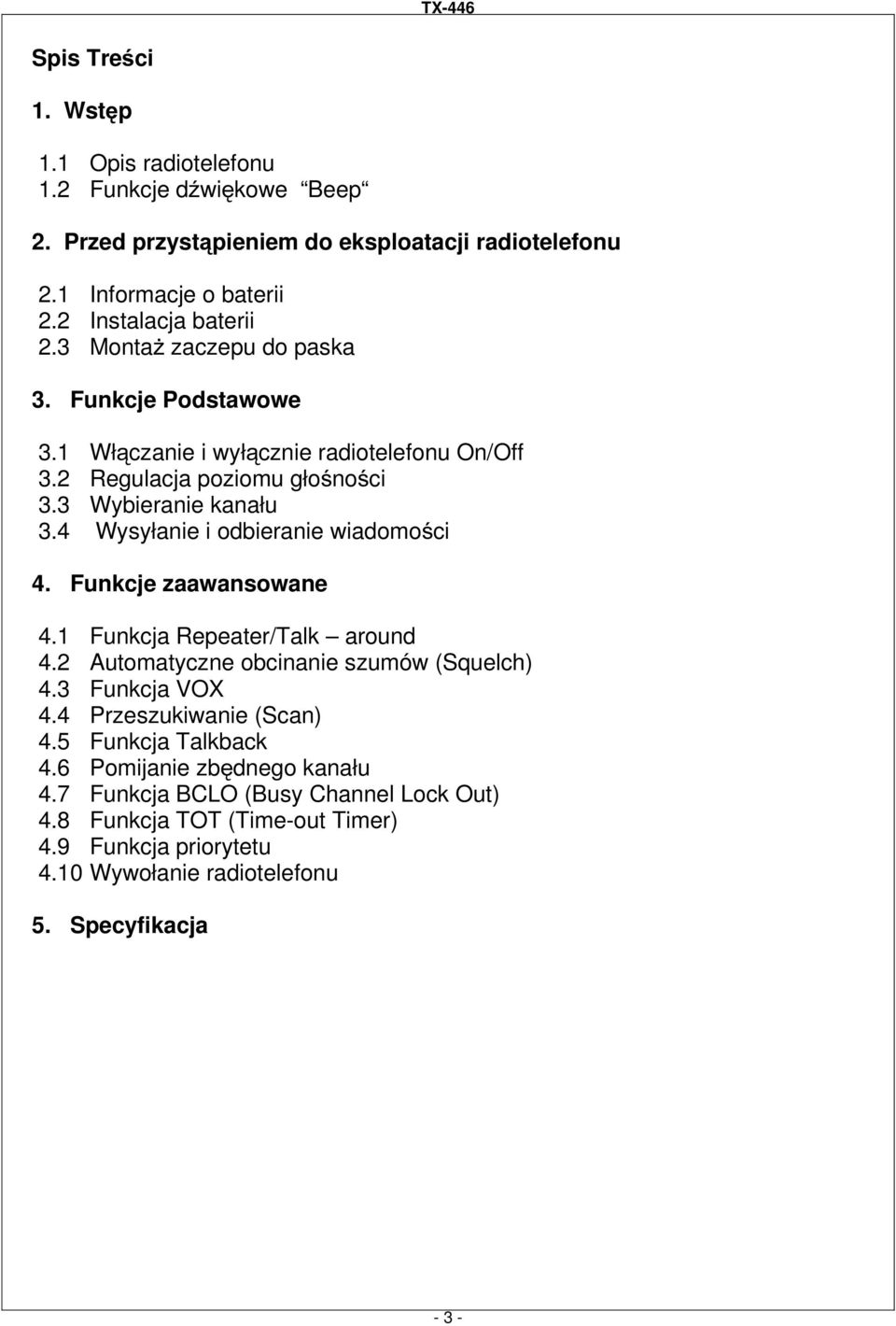 4 Wysyłanie i odbieranie wiadomości 4. Funkcje zaawansowane 4.1 Funkcja Repeater/Talk around 4.2 Automatyczne obcinanie szumów (Squelch) 4.3 Funkcja VOX 4.