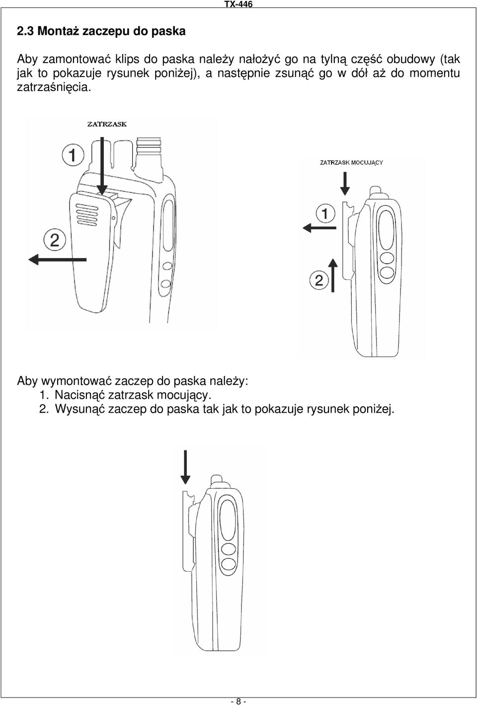 dół aŝ do momentu zatrzaśnięcia. Aby wymontować zaczep do paska naleŝy: 1.