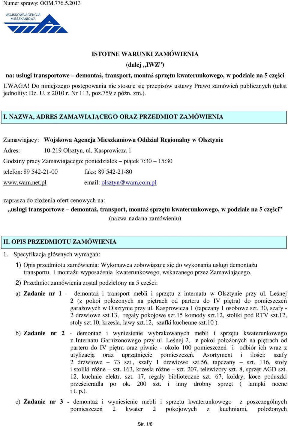 NAZWA, ADRES ZAMAWIAJ CEGO ORAZ PRZEDMIOT ZAMÓWIENIA Zamawiaj cy: Wojskowa Agencja Mieszkaniowa Oddzia Regionalny w Olsztynie Adres: 10-219 Olsztyn, ul.