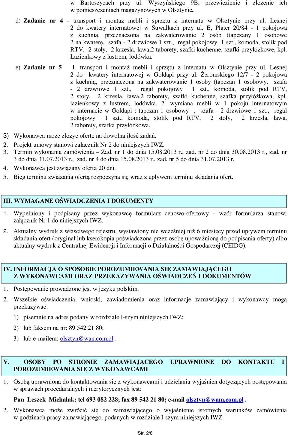 , rega pokojowy 1 szt., komoda, stolik pod RTV, 2 sto y, 2 krzes a, awa,2 taborety, szafki kuchenne, szafki przy kowe, kpl. azienkowy z lustrem, lodówka. e) Zadanie nr 5 1.