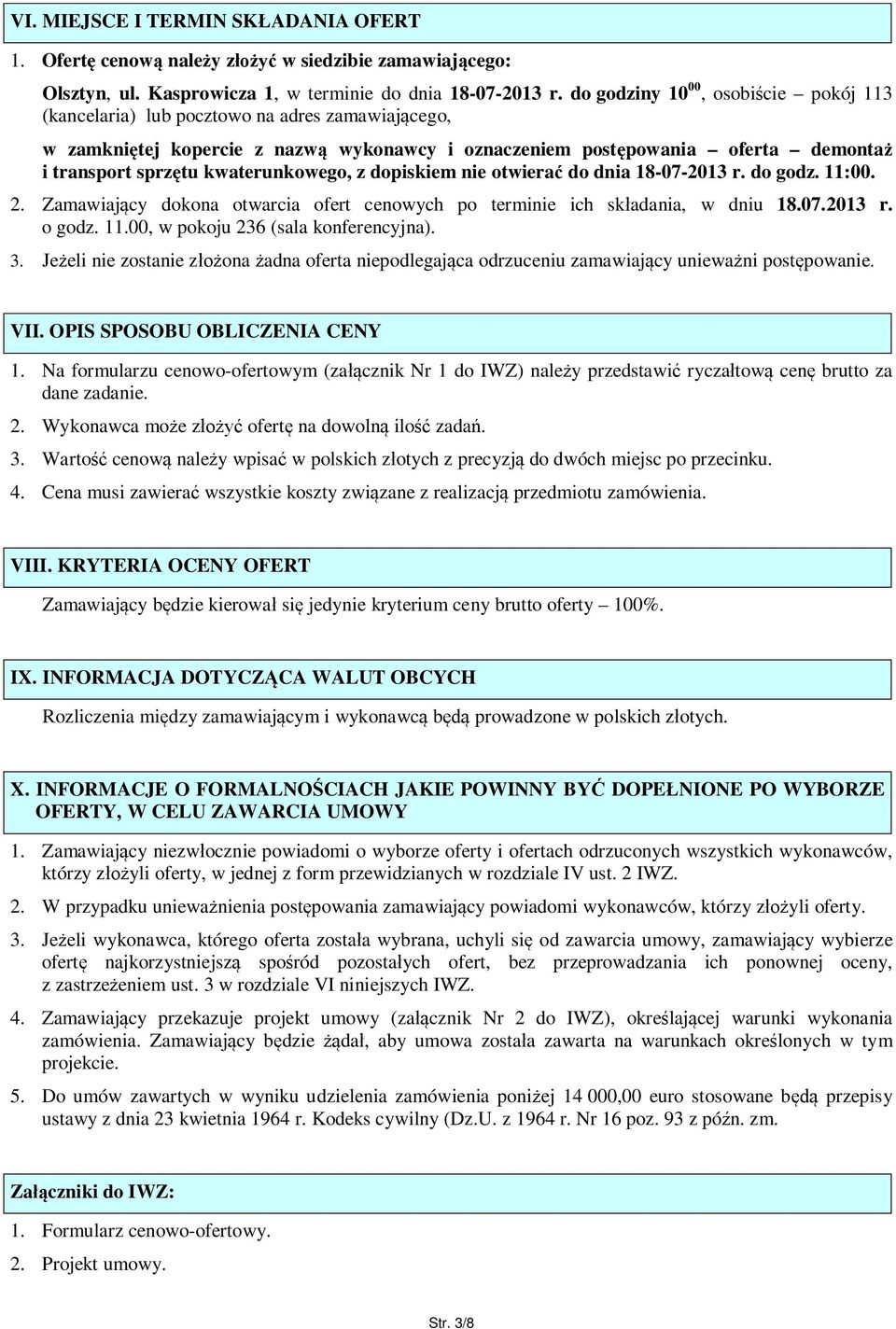 kwaterunkowego, z dopiskiem nie otwiera do dnia 18-07-2013 r. do godz. 11:00. 2. Zamawiaj cy dokona otwarcia ofert cenowych po terminie ich sk adania, w dniu 18.07.2013 r. o godz. 11.00, w pokoju 236 (sala konferencyjna).