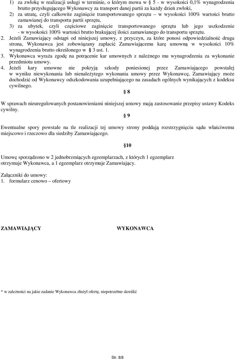 uszkodzenie - w wysoko ci 100% warto ci brutto brakuj cej ilo ci zamawianego do transportu sprz tu. 2.