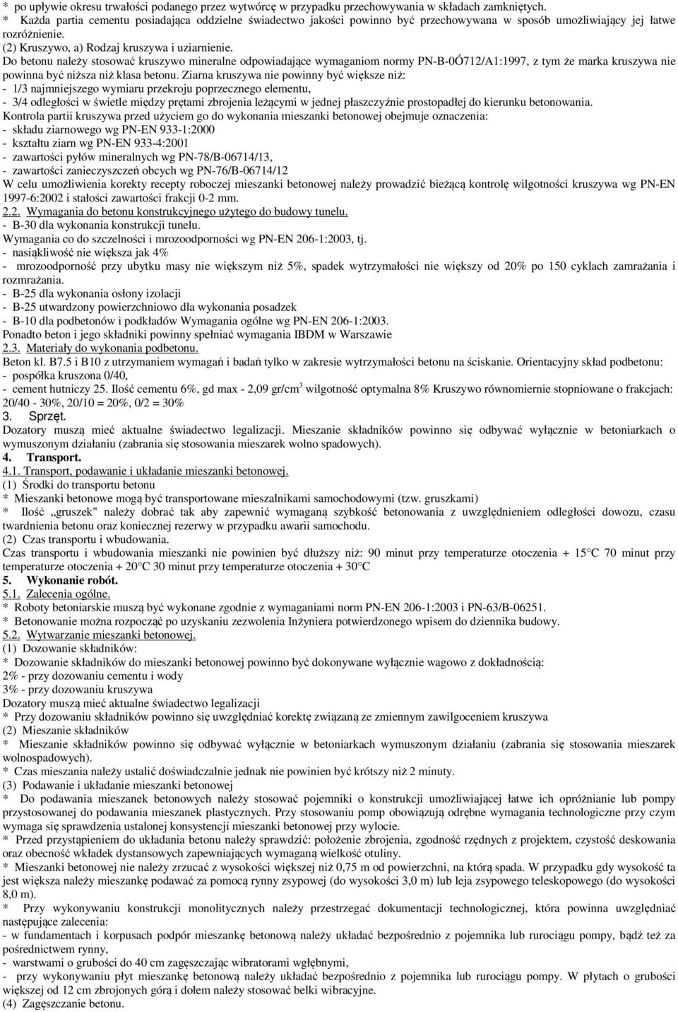 Do betonu należy stosować kruszywo mineralne odpowiadające wymaganiom normy PN-B-0Ó712/A1:1997, z tym że marka kruszywa nie powinna być niższa niż klasa betonu.