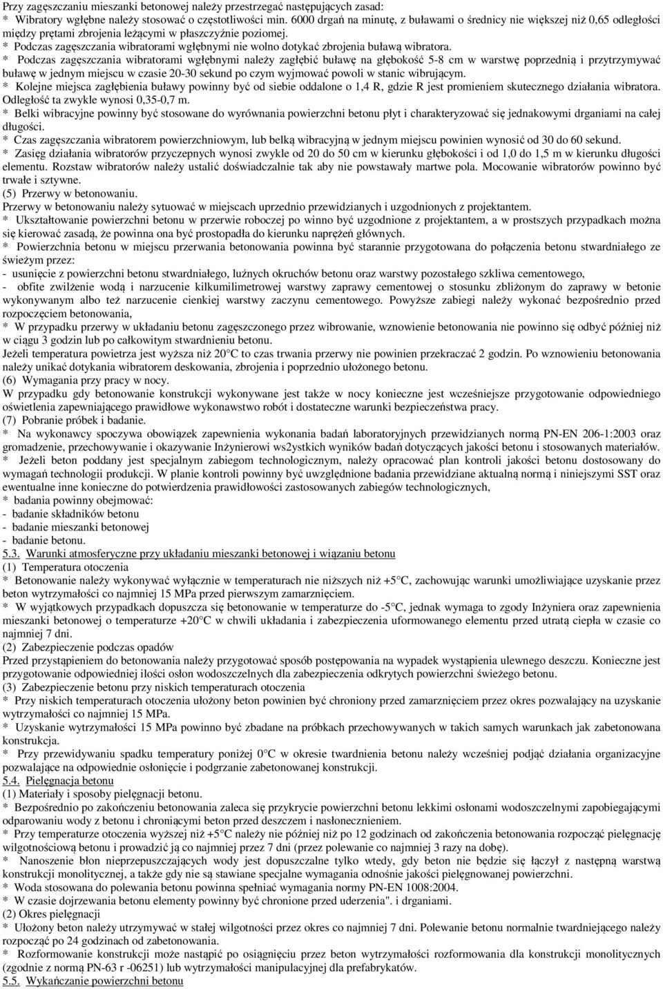* Podczas zagęszczania wibratorami wgłębnymi nie wolno dotykać zbrojenia buławą wibratora.