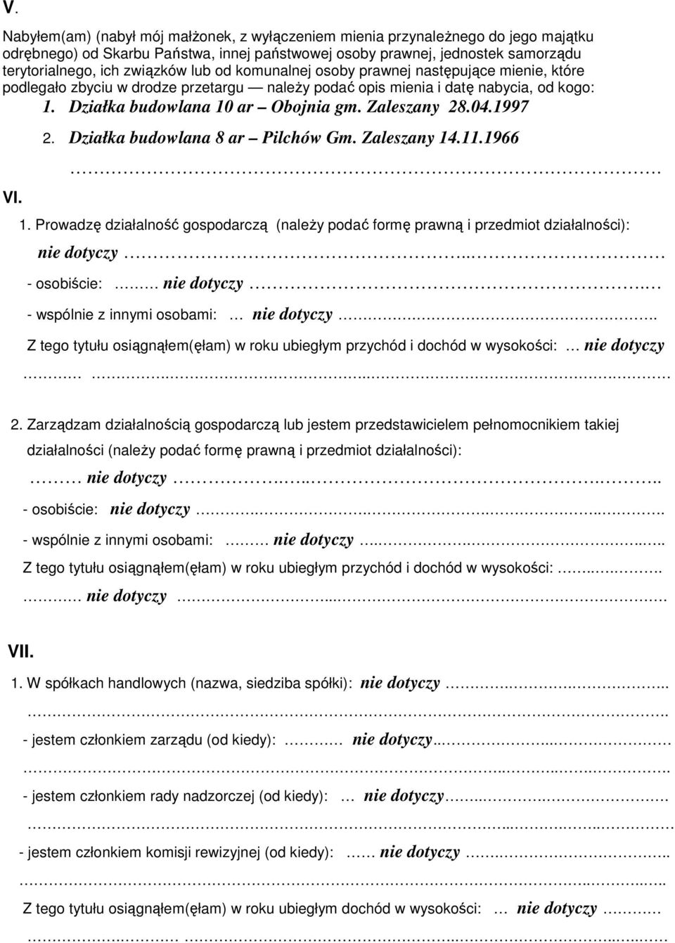 1997 VI. 2. Działka budowlana 8 ar Pilchów Gm. Zaleszany 14.11.1966. 1. Prowadzę działalność gospodarczą (naleŝy podać formę prawną i przedmiot działalności): nie dotyczy.. - osobiście: nie dotyczy.