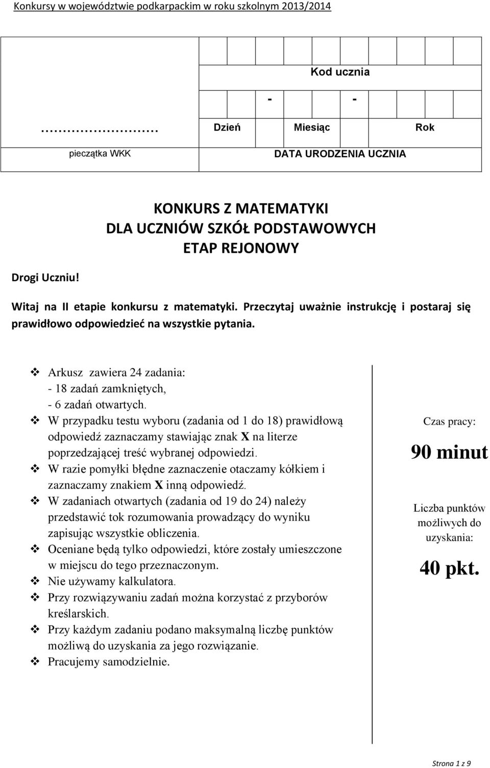 W przypadku testu wyboru (zadania od 1 do 18) prawidłową odpowiedź zaznaczamy stawiając znak X na literze poprzedzającej treść wybranej odpowiedzi.