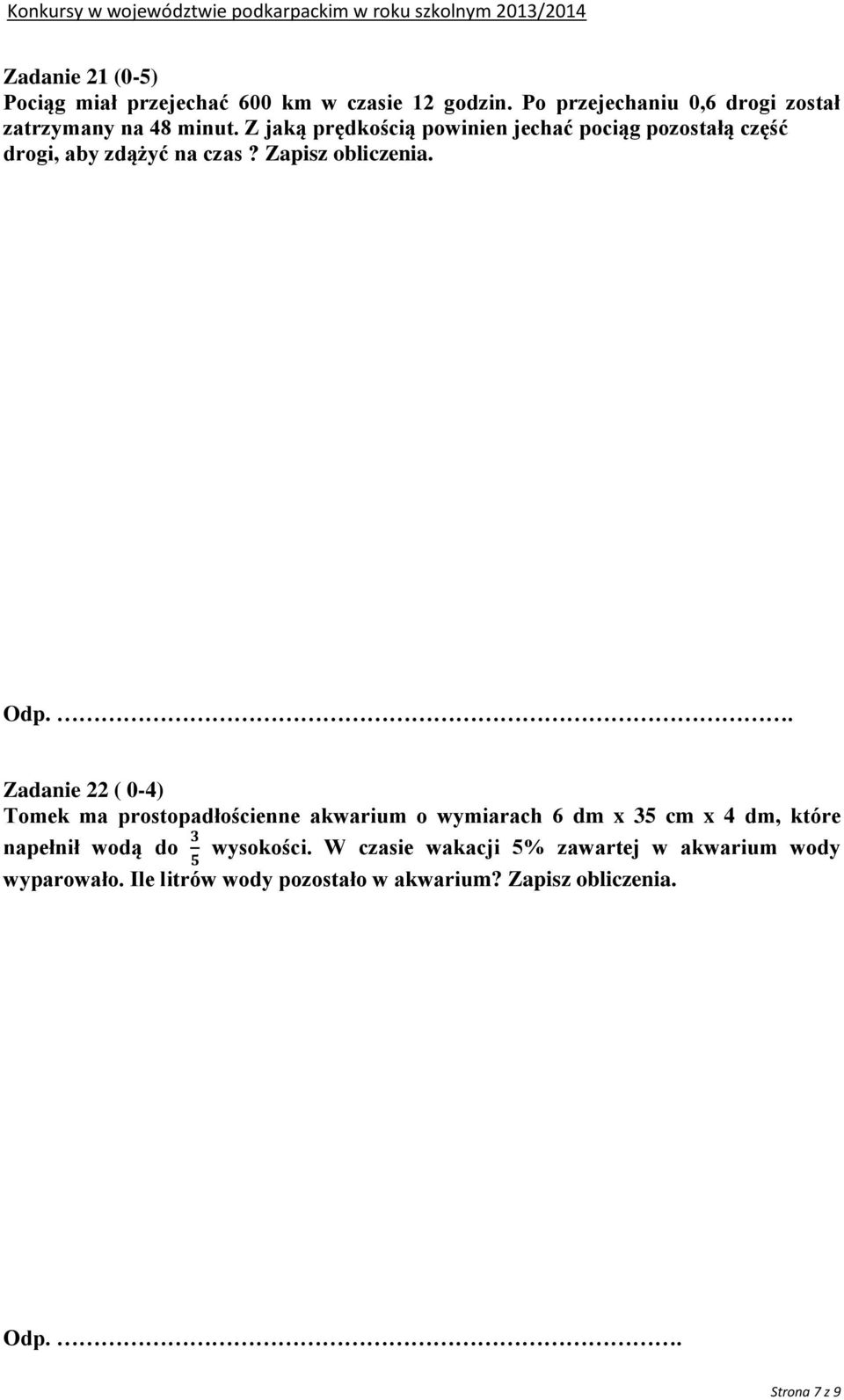 Z jaką prędkością powinien jechać pociąg pozostałą część drogi, aby zdążyć na czas? Zapisz obliczenia. Odp.