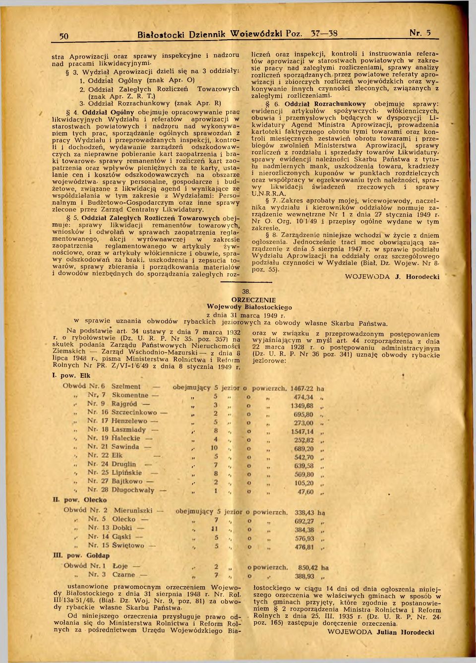 Oddział Ogólny obejmuje opracowywanie prac likwidacyjnych Wydziału i referatów aprowizacji w starostwach powiatowych i nadzoru nad wykonywaniem tych prac, sporządzanie ogólnych sprawozdań z pracy